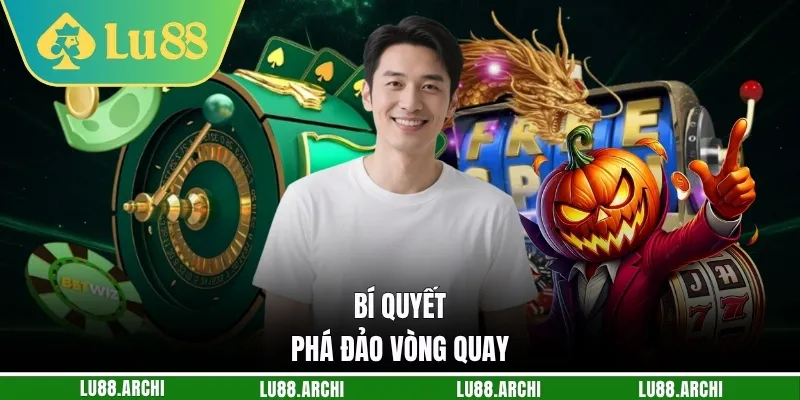 Bí quyết phá đảo vòng quay