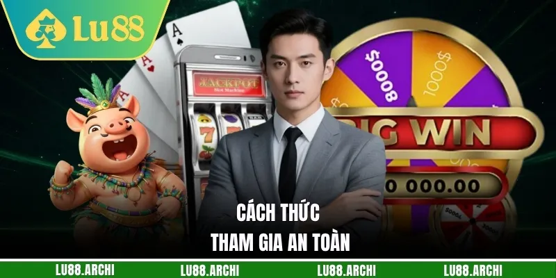 Cách thức tham gia an toàn