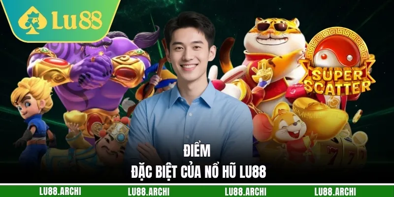Điểm đặc biệt của nổ hũ lu88
