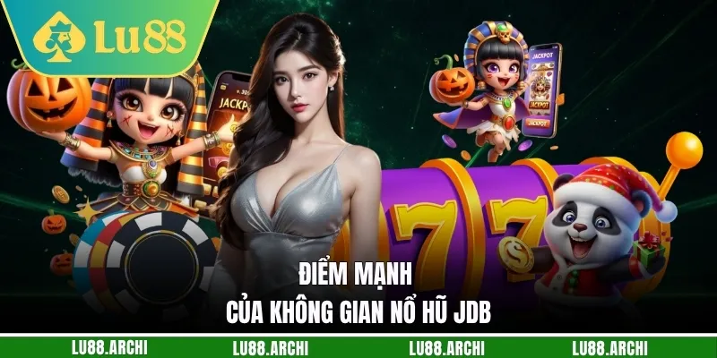 Điểm mạnh của không gian nổ hũ JDB