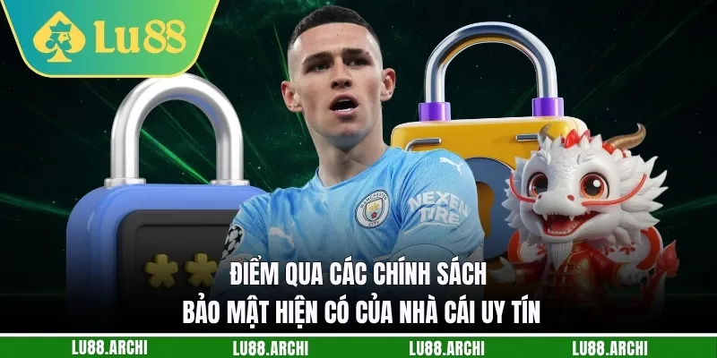 Điểm qua các chính sách bảo mật hiện có của nhà cái uy tín