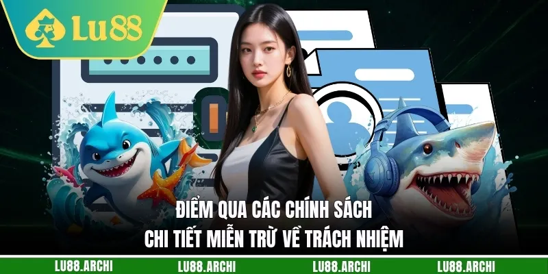 Điểm qua các chính sách chi tiết miễn trừ về trách nhiệm