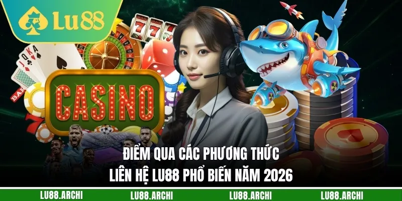 Điểm qua các phương thức liên hệ lu88 phổ biến năm 2026