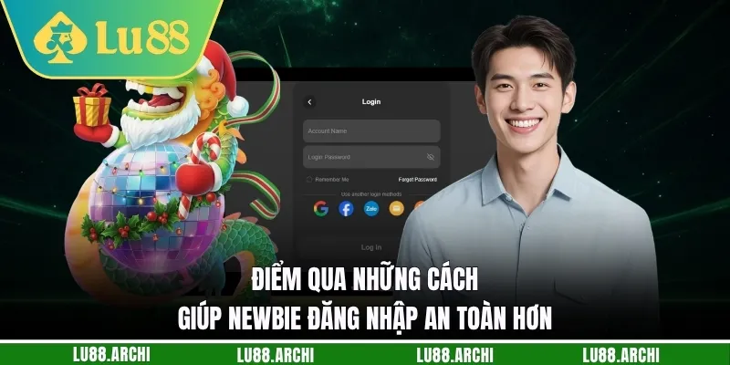 Điểm qua những cách giúp newbie đăng nhập an toàn hơn