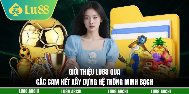 Giới thiệu lu88 qua các cam kết xây dựng hệ thống minh bạch
