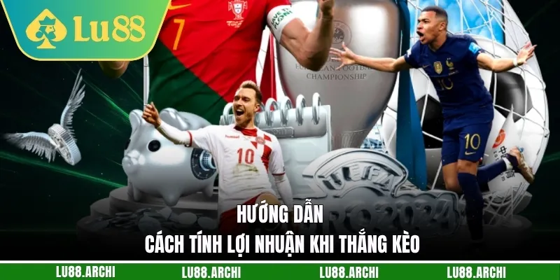 Hướng dẫn cách tính lợi nhuận khi thắng kèo