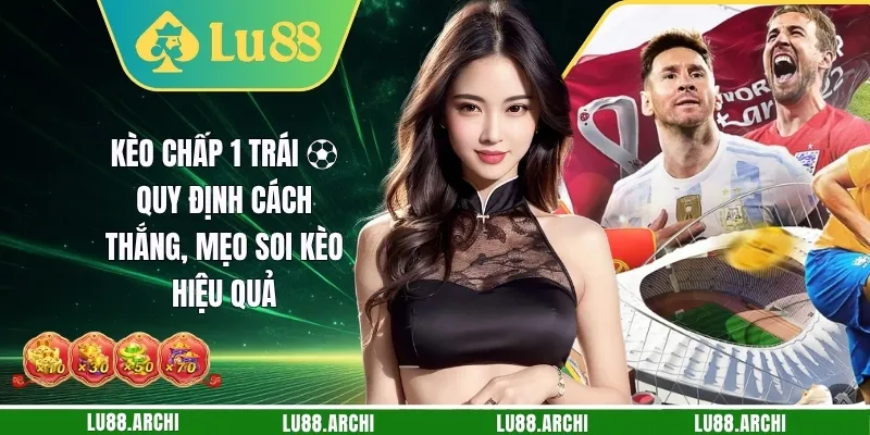 Kèo Chấp 1 Trái