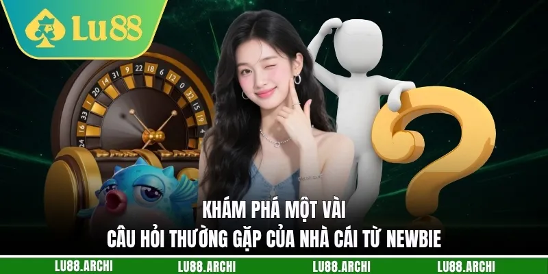 Khám phá một vài câu hỏi thường gặp của nhà cái từ newbie