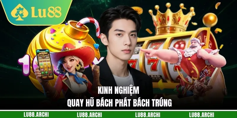 Kinh nghiệm quay hũ bách phát bách trúng