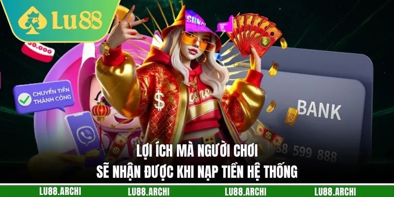 Lợi ích mà người chơi sẽ nhận được khi nạp tiền hệ thống