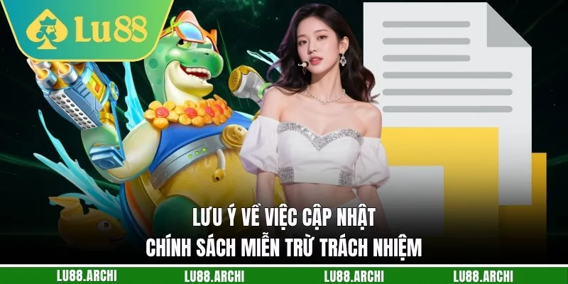 Lưu ý về việc cập nhật chính sách miễn trừ trách nhiệm