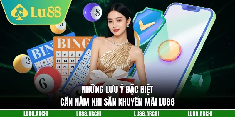 Những lưu ý đặc biệt cần nắm khi săn khuyến mãi lu88
