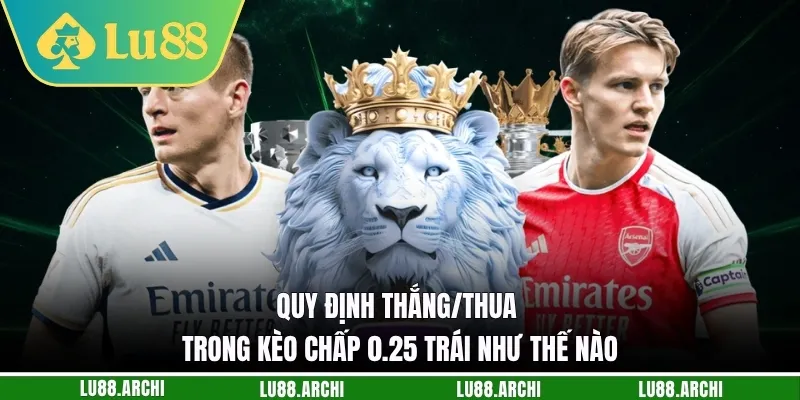 Quy định thắng/thua trong kèo chấp 0.25 trái như thế nào