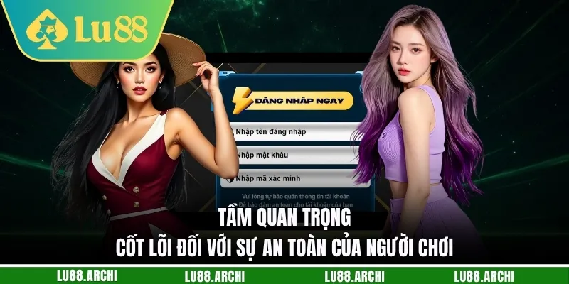 Tầm quan trọng cốt lõi đối với sự an toàn của người chơi 