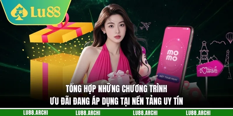 Tổng hợp những chương trình ưu đãi đang áp dụng tại nền tảng uy tín