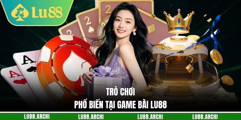 Trò chơi phổ biến tại game bài lu88