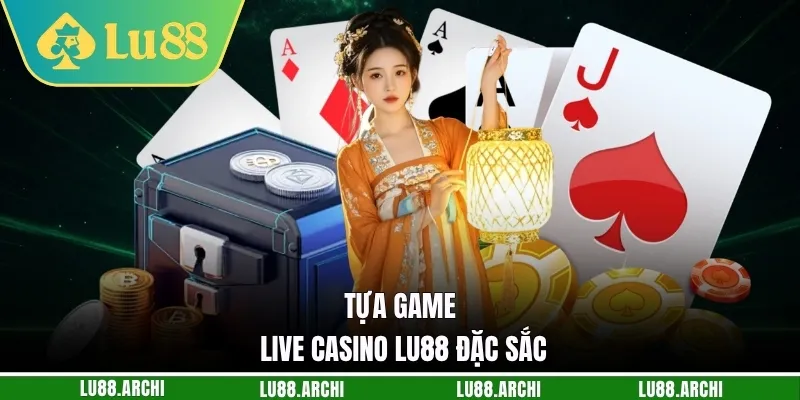 Tựa game live casino lu88 đặc sắc